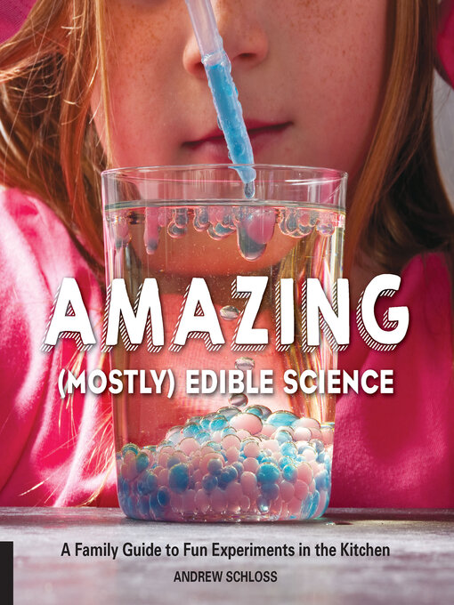 Title details for Amazing (Mostly) Edible Science by Andrew Schloss - Available
